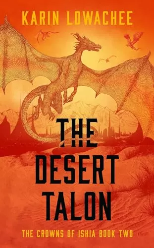 The Desert Talon (The Crowns of Ishia #2) by Karin Lowachee