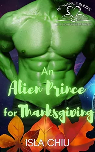 An Alien Prince for Thanksgiving (Romance Books You Should Be Reading: The Holiday Collection) by Isla Chiu