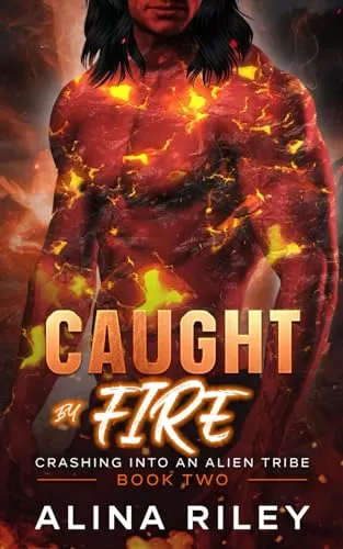 Caught by Fire: A SciFi Alien Romance (Crashing into an Alien Tribe #2) by Alina Riley