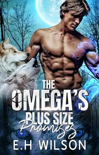 The Omega's Plus Size Promises: Omegaverse Shifter Romance (The Omega's Raw Submission #7) by E.H. Wilson