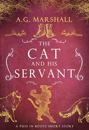 The Cat and His Servant: A Short Retelling of Puss in Boots (Once Upon a Short Story #9) by A. G. Marshall