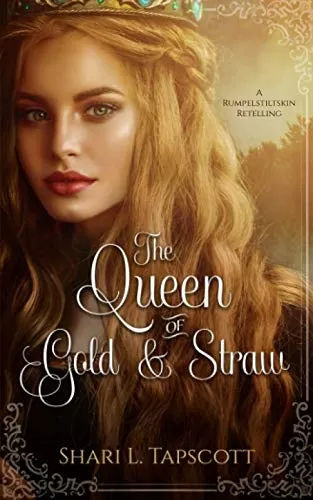 The Queen of Gold and Straw: A Rumpelstiltskin Retelling (Fairy Tale Kingdoms #2) by Shari L. Tapscott