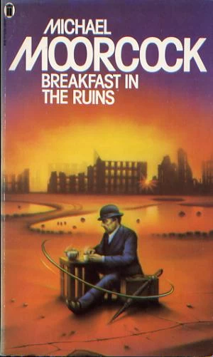 Breakfast in the Ruins (Karl Glogauer #2) by Michael Moorcock