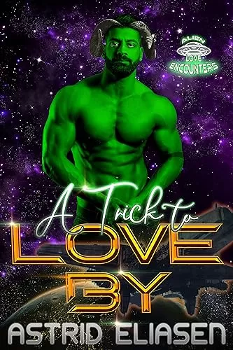 A Trick to Love By: A Bite-Sized Alien Abduction Romance (Alien Love Encounters #11) by Astrid Eliasen