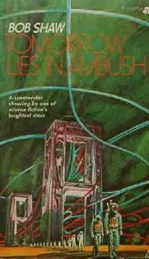 Tomorrow Lies In Ambush by Bob Shaw