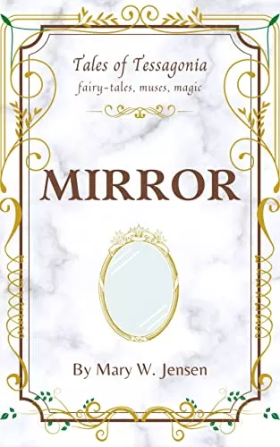 Mirror: A Snow White Retelling (Tales of Tessagonia #2) by Mary W. Jensen