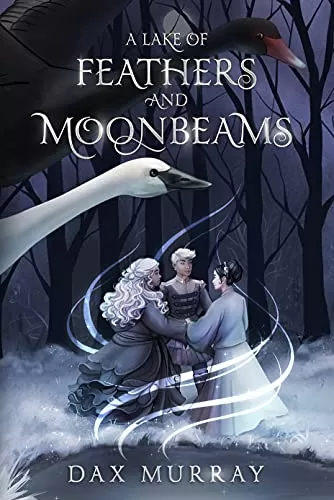 A Lake of Feathers and Moonbeams: A Queer, Polyamorous Swan Lake Retelling by Dax Murray
