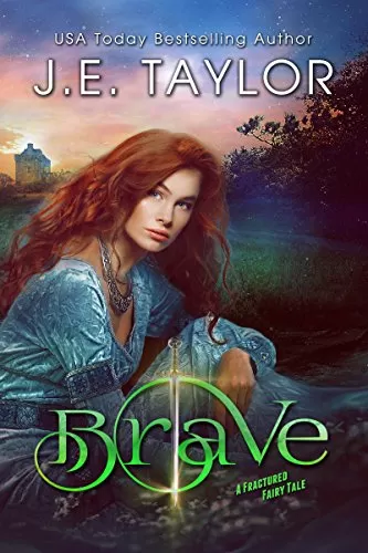 Brave (A Fractured Fairy Tale #3) by J.E. Taylor