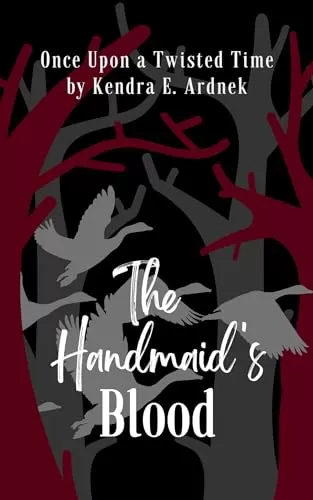 The Handmaid's Blood: The Goose Girl Retold (Once Upon a Twisted Time) by Kendra E. Ardnek