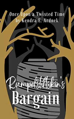 Rumpelstiltskin's Bargain: Rumpelstiltskin Retold (Once Upon a Twisted Time) by Kendra E. Ardnek