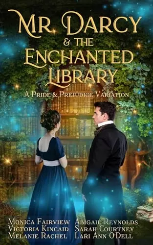 Mr. Darcy and the Enchanted Library: A Pride and Prejudice Variation by Abigail Reynolds, Melanie Rachel, Monica Fairview, Sarah Courtney, Victoria Kincaid