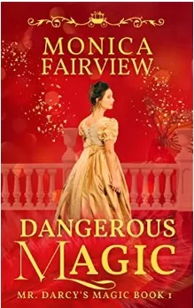 Dangerous Magic: A Pride and Prejudice Variation (Mr. Darcy's Magic #1) by Monica Fairview