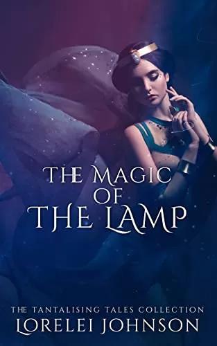 The Magic of the Lamp: An Aladdin and the Wonderful Lamp Retelling (Tantalising Tales Collection #8) by Lorelei Johnson