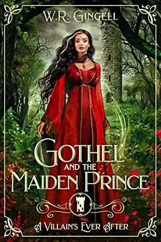 Gothel and the Maiden Prince (A Villain's Ever After) by W.R. Gingell