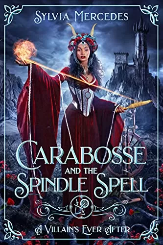 Carabosse and the Spindle Spell: A Retelling of Sleeping Beauty (A Villain's Ever After) by Sylvia Mercedes