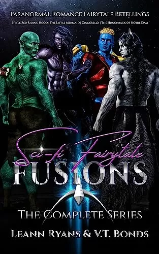 Sci-Fi Fairytale Fusions: The Complete Series (SciFi Fairytale Fusions) by Leann Ryans, V.T. Bonds