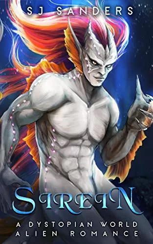 Sirein: Dystopian Alien Retelling Of The Little Mermaid (Alien Fairytale Romances) by SJ Sanders