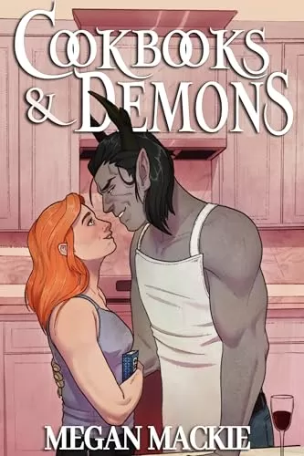 Cookbooks and Demons: A Cozy Paranormal Romance (Culinary Infernal #1) by Megan Mackie