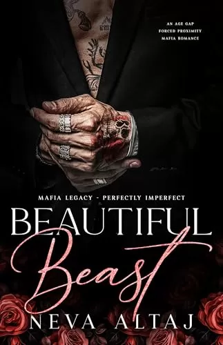 Beautiful Beast: An Age Gap Forced Proximity Mafia Romance (Perfectly Imperfect: Mafia Legacy #1) by Neva Altaj
