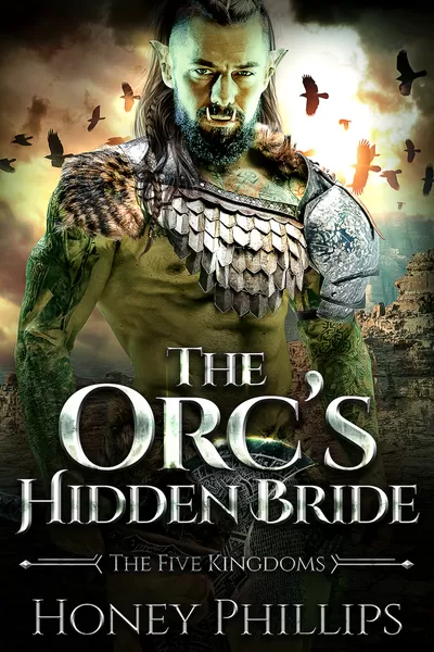 The Orc's Hidden Bride (The Five Kingdoms #0.5) by Honey Phillips