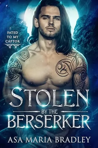 Stolen by the Berserker (Fated to my Captor) by Asa Maria Bradley