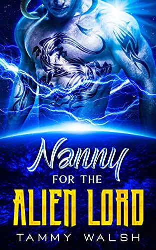 Nanny for the Alien Lord: A Scifi Alien Romance (Alien Recruitment Agency #1) by Tammy Walsh