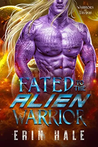 Fated to the Alien Warrior: A Fated Mates Alien Romance (Warriors of Tavikh #1) by Erin Hale