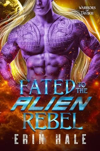 Fated to the Alien Rebel: A Fated Mates Alien Romance (Warriors of Tavikh #4) by Erin Hale