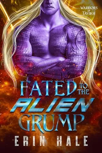 Fated to the Alien Grump: A Fated Mates Alien Romance (Warriors of Tavikh #3) by Erin Hale