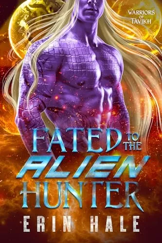 Fated to the Alien Hunter: A Fated Mates Alien Romance (Warriors of Tavikh #2) by Erin Hale