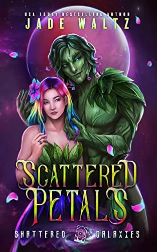 Scattered Petals (Shattered Galaxies #3) by Jade Waltz