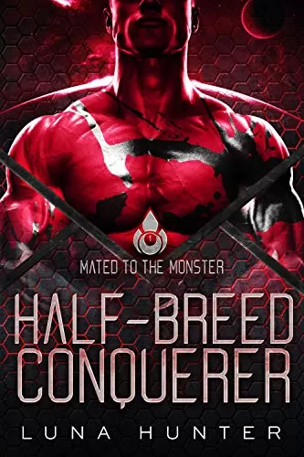 Half-Breed Conquerer: A SciFi Alien Romance (Mated to the Monster #1) by Luna Hunter