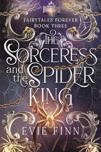 The Sorceress and the Spider King: Steamy Retelling of Snow White (Fairytales Forever #3) by Evie Finn