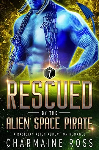 Rescued by the Alien Space Pirate: A Rasidian Alien Warrior SciFi Romance (A SciFi Alien Romance Series #7) by Charmaine Ross