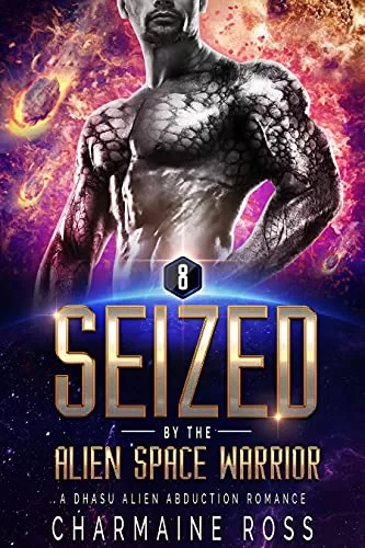 Seized by the Alien Space Warrior: A Dhasu Alien Romance (A SciFi Alien Romance Series #8) by Charmaine Ross