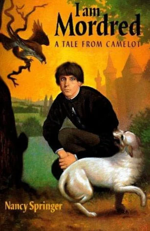 I Am Mordred: A Tale from Camelot (Tales of Camelot #1) by Nancy Springer