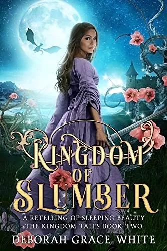 Kingdom of Slumber: A Retelling of Sleeping Beauty (The Kingdom Tales #2) by Deborah Grace White