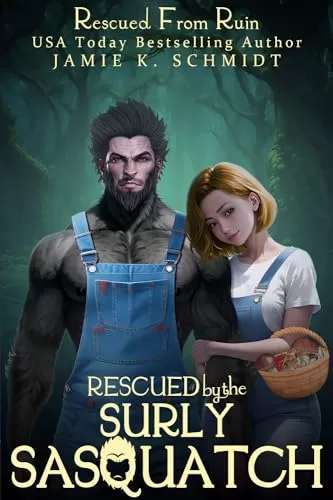 Rescued by the Surly Sasquatch: Rescued from Ruin (Rescued From Ruin) by Jamie K. Schmidt
