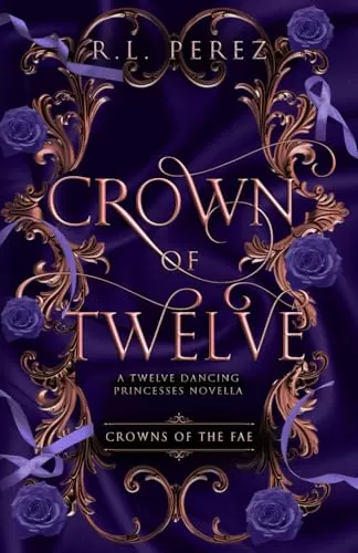 Crown of Twelve: A Twelve Dancing Princesses Novella (Crowns of the Fae #0.5) by R.L. Perez