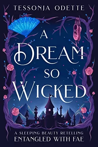 A Dream So Wicked: A Sleeping Beauty Retelling (Entangled with Fae #5) by Tessonja Odette