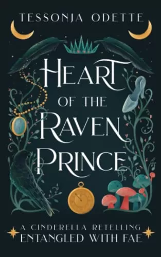 Heart of the Raven Prince: A Cinderella Retelling (Entangled with Fae #2) by Tessonja Odette