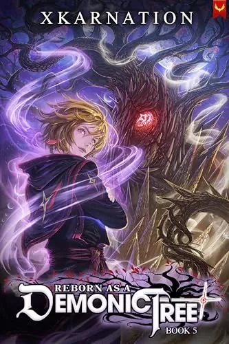 Reborn as a Demonic Tree 5: An Isekai LitRPG Adventure (Reborn as a Demonic Tree #5) by XKarnation
