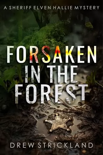 Forsaken in the Forest (A Sheriff Elven Hallie Mystery #8) by Drew Strickland