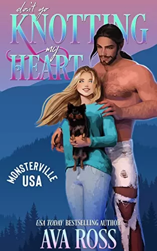 Don't Go Knotting My Heart: A Sweet & Steamy Monster Romance (Monsterville, USA #4) by Ava Ross
