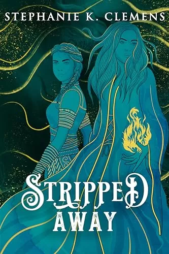 Stripped Away: A High Fantasy with a Friends-to-Lovers Romance by Stephanie K. Clemens
