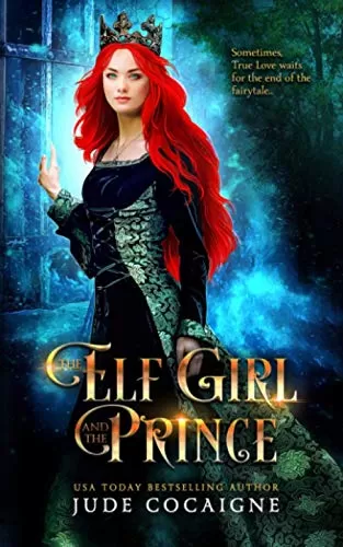 The Elf Girl and the Prince: A Twisted Modern Fairy Tale by Jude Cocaigne