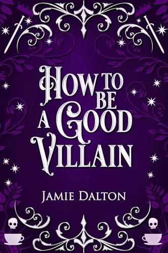 How to Be a Good Villain: A Fantasy Romcom (How To Villain On RomCom #2) by Jamie Dalton