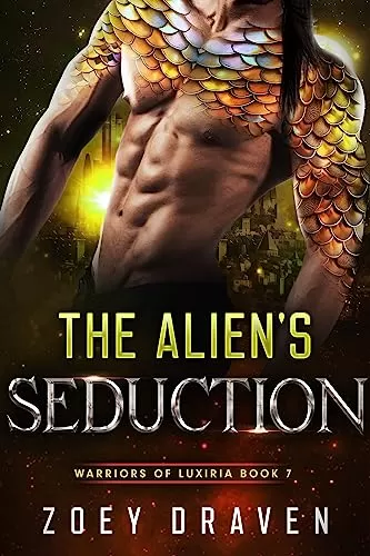 The Alien's Seduction: A SciFi Alien Warrior Romance (Warriors of Luxiria #7) by Zoey Draven
