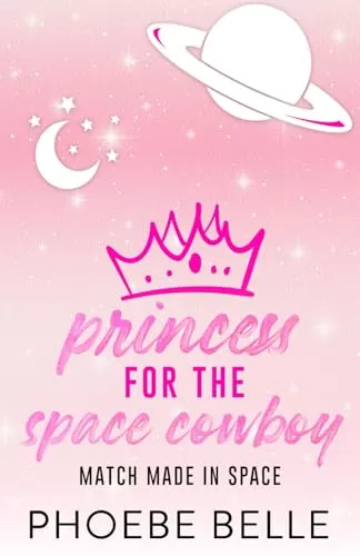 Princess for the Space Cowboy (Match Made in Space #1) by Phoebe Belle