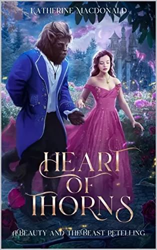 Heart of Thorns: A Beauty and the Beast Retelling (The Fey Collection) by Katherine Macdonald